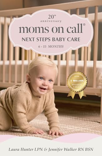 Moms on Call | Next Steps Baby Care 6-15 Months | Parenting Book 2 of 3 | 20th Anniversary Edition (Moms On Call Parenting Books)