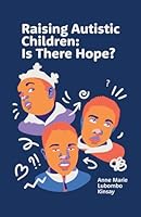 Raising Autistic Children: Is There Hope? 1964963419 Book Cover