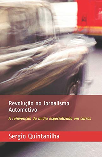 Revolução no Jornalismo Automotivo: A reinvenção da mídia especializada em carros (Portuguese Edition)