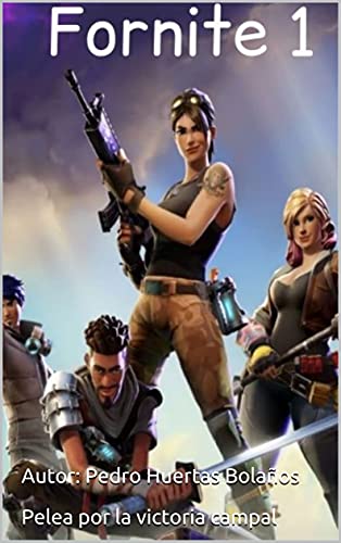 Pelea por la victoria campal: Fornite 1 (Saga de Fornite) (Spanish Edition)