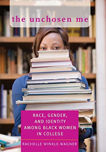 The Unchosen Me: Race, Gender, and Identity among Black Women in College