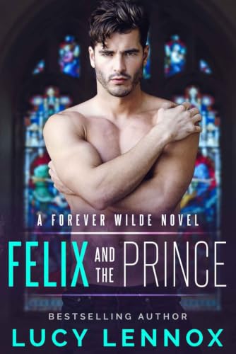 Felix and the Prince: A Forever Wilde Novel