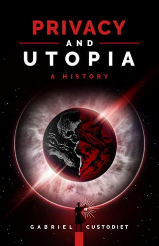 Privacy and Utopia: A History