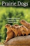 Prairie Dogs: Communication and Community in an Animal Society