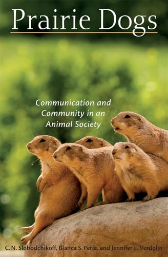 Prairie Dogs: Communication and Community in an Animal Society Prairie Dogs: Communication and Community in an Animal Society