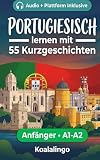 Portugiesisch lernen mit 55 zweisprachigen Kurzgeschichten für Anfänger: Erweitern Sie Ihren Wortschatz, Ihr Leseverständnis und Ihre Schreibfähigkeiten mit Übungen für A1-A2 Lerner