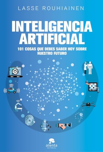 Inteligencia artificial: 101 cosas que debes saber hoy sobre nuestro futuro