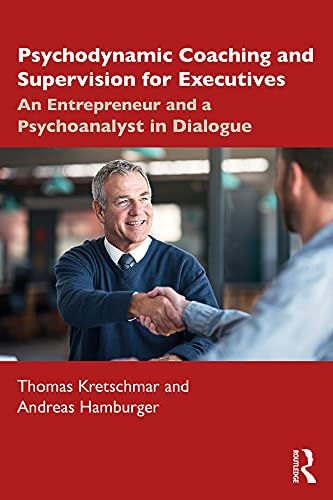 Psychodynamic Coaching and Supervision for Executives: An Entrepreneur and a Psychoanalyst in Dialogue