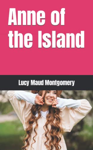 Anne of the Island: Classic Children's Literature