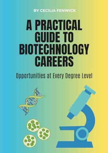A Practical Guide to Biotechnology Careers: Opportunities at Every Degree Level