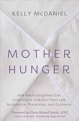 Book cover Mother Hunger: How Adult Daughters Can Understand and Heal from Lost Nurturance, Protection, and Guidance