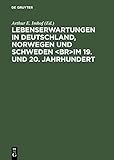 Lebenserwartungen in Deutschland, Norwegen und Schweden im 19. und 20. Jahrhundert - Herausgeber: Arthur E. Imhof 