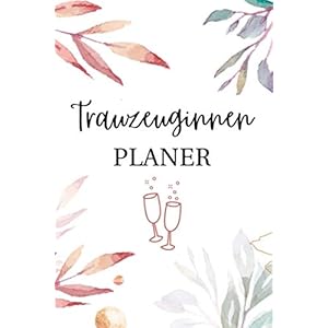 TRAUZEUGINNEN PLANER: A5 Trauzeuginnen Planer 120 Seiten liniert | Hochzeitsplaner | Junggesellenabschied planen…