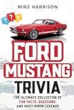 Ford Mustang Trivia: The Ultimate Collection of Fun Facts, Questions, and Must-Know Legends