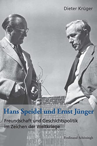 Hans Speidel Und Ernst Jünger: Freundschaft Und Geschichtspolitik Im Zeichen Der Weltkriege