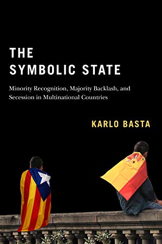 The Symbolic State: Minority Recognition, Majority Backlash, and Secession in Multinational Countries (Democracy, Diversity, and Citizen Engagement Series, 7) (Volume 7)