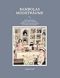 Bambolas Modeträume: Antike Puppenstuben, Schneiderateliers, Modeläden, Stoffläden, eine Galanterie und mehr mit Gedichten und Geschichten