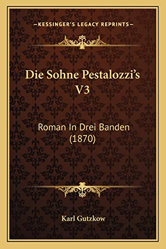Die Sohne Pestalozzi's V3: Roman In Drei Banden (1870) (German Edition)