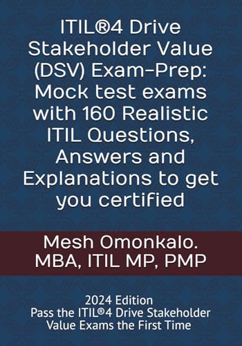 Itil®4 Drive Stakeholder Value (Dsv) Exam-Prep: Mock Test Exams With 160 Realistic Itil Questions, Answers And Explanations To Get You Certified