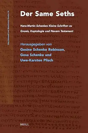 Der Same Seths: Hans-Martin Schenkes Kleine Schriften zu Gnosis, Koptologie und Neuem Testament (Nag Hammadi and Manichaean Studies, 78) book cover