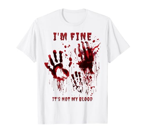 T-shirt « I'm Fine It's Not My Blood » T-Shirt