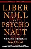Liber Null & Psychonaut: The Practice of Chaos Magic (Revised and Expanded Edition) (Weiser Classics Series)