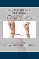 Man's Work, God's Work, Can We Do Both?: What The Bible Says About: Work 1484161688 Book Cover