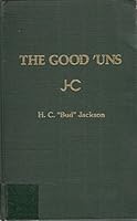 The Good 'uns: The Memoir of H. C. "Bud" Jackson 0914330381 Book Cover