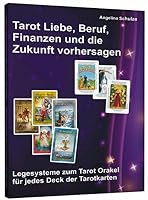 Tarot Liebe, Beruf, Finanzen und die Zukunft vorhersagen: Legesysteme zum Tarot-Orakel für jedes Deck der Tarotkarten (Kartenlegen Tarot für Anfänger) 3943729451 Book Cover