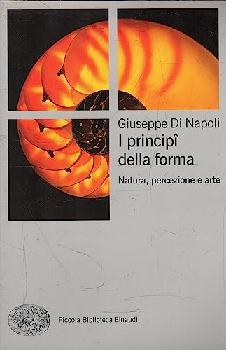 I principi della forma. Natura, percezione, arte. Ediz. illustrat