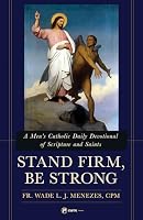 Stand Firm, Be Strong: A Men's Catholic Daily Devotional of Scripture and Saints 1682784118 Book Cover