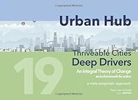 Urban Hub 19 : Deep Drivers an Integral Theory of Change : Thriveable Cities 1676174311 Book Cover