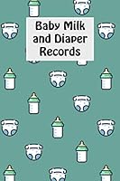 Baby Milk And Diaper Records: 90 Day Milk and Dirty Diaper Log 1070905593 Book Cover