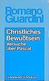  Christliches Bewusstsein: Versuche über Pascal (Romano Guardini Werke)