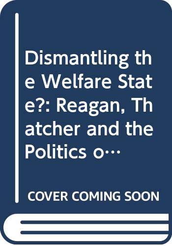 Dismantling the Welfare State?: Reagan, Thatcher and the Politics of Retrenchment (Cambridge Studies in Comparative Politics)