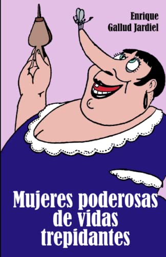 Mujeres poderosas de vidas trepidantes («Biografeas» de gentuza) (Spanish Edition)
