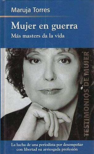Mujer en guerra. Más masters da la vida. La lucha de una periodista por desem...