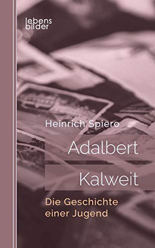 Adalbert Kalweit: Die Geschichte einer Jugend (German Edition)