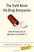 The Truth About the Drug Companies: How They Deceive Us and What to Do About It