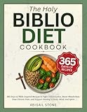 The Holy Biblio Diet Cookbook: 365 Days of Bible-Inspired Recipes to Fight Inflammation, Boost Metabolism, Ease Chronic Pain, and Support Healing of Body, Mind, and Spirit
