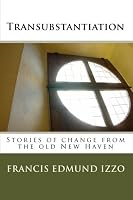 Transubstantiation: Short fiction from the old New Haven 1453728600 Book Cover