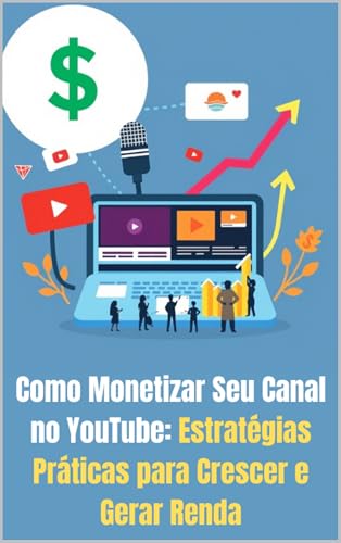Como Monetizar Seu Canal no YouTube: Estratégias Práticas para Cr...