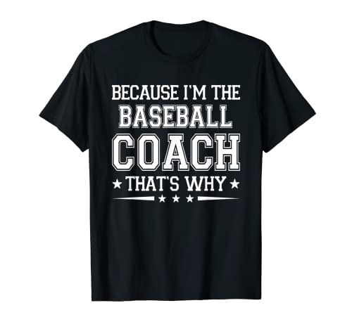 Porque soy el entrenador de béisbol divertido humor entrenador de béisbol Camiseta