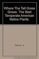 Where the Tall Grass Grows... the Best Temperate American Native Plants B0037LFW5W Book Cover