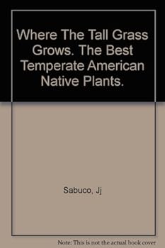 Paperback Where the Tall Grass Grows... the Best Temperate American Native Plants Book