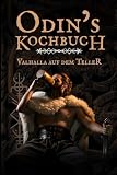 Odins Kochbuch: Das Wikinger Kochbuch mit 50 rustikalen Rezepten, Trinksprüchen & Ritualen – Kochen wie in Valhalla perfekt als Geschenk