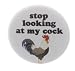 Stop looking at my cock Magnet Cockerel Rooster Funny Humor