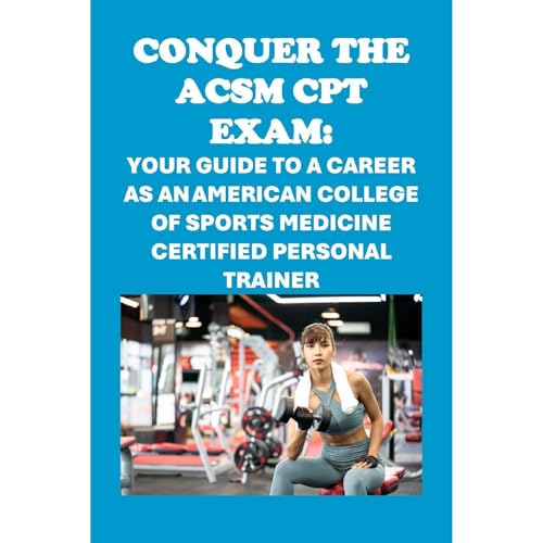 Conquer the ACSM-CPT Exam: Your Guide to a Career as an American College of Sports Medicine Certified Personal Trainer (Authored by Philip Martin McCaulay) episode artwork