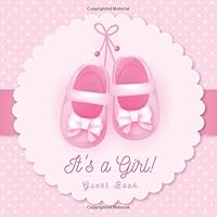 It’s a Girl! Guest Book: Pink Theme Glossy Cover, Interior Cream Color Paper, 120 Pages, Place for a Photo, Sign in book Advice for Parents Wishes for a Baby Bonus Gift Log Keepsake Pages 107692218X Book Cover