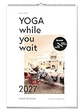 Yoga while you wait 2027 – Wandkalender mit Yoga-Übungen für unterwegs – Entspannung im Alltag: im Stau, in der Warteschlange & Co – Achtsamkeit to go